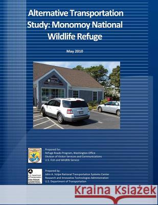 Alternative Transportation Study: Monomoy National Wildlife Refuge: May 2010 U S Fish & Wildlife Service 9781494727475 Createspace