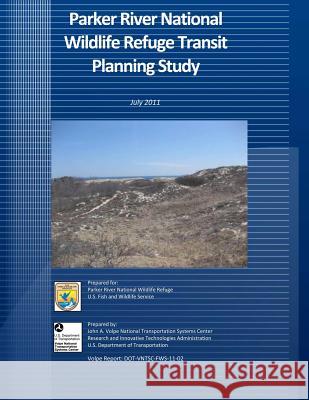 Parker River National Wildlife Refuge Transit Planning Study: July 2011 U S Fish & Wildlife Service 9781494727628 Createspace
