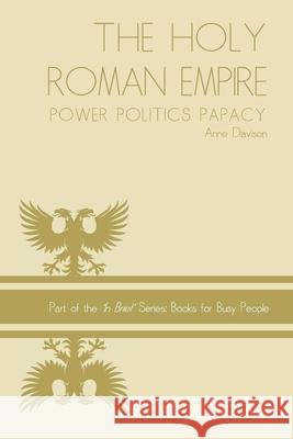 Holy Roman Empire: power politics papacy Anne Davison 9781494728953