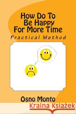 How Do To Be Happy For More Time Osno Monto 9781494729936 Createspace