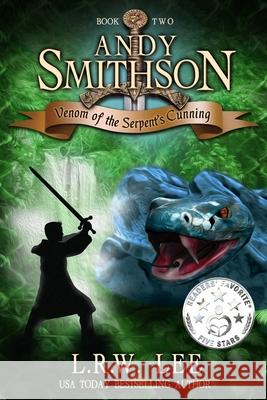 Andy Smithson: Venom of the Serpent's Cunning (Book 2) L. R. W. Lee 9781494730161 Createspace