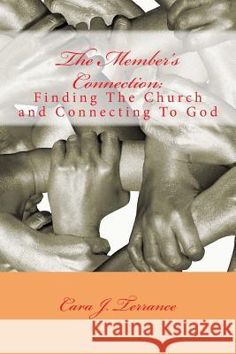 The Member's Connection: Finding the church and connecting to God Terrance, Cara J. 9781494730901 Createspace