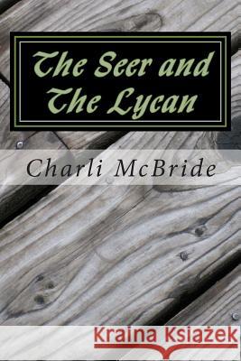 The Seer and the Lycan Charli McBride 9781494732561 Createspace