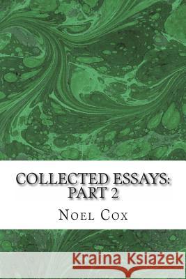 Collected Essays: Part 2 Noel Cox 9781494733032 Createspace