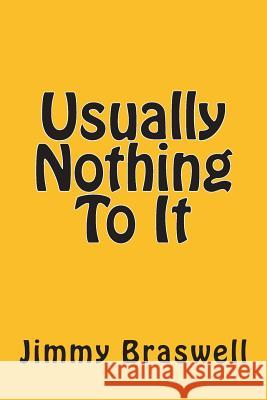 Usually Nothing To It Braswell, Jimmy 9781494734091