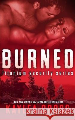 Burned Kaylea Cross 9781494734220 Createspace