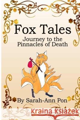 Fox Tales: Journey to the Pinnacles of Death Sarah_ann Pon 9781494734398 Createspace