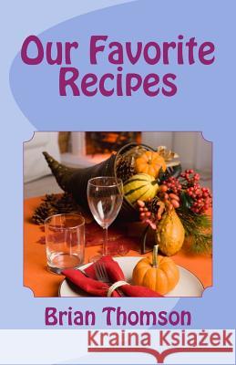 Our Favorite Web Recipes Brian Thomson 9781494734763 Createspace