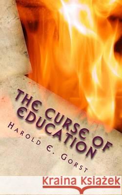 The Curse of Education Harold E. Gorst 9781494735586