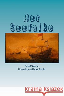 Der Seefalke Rafael Sabatini Harald Kastler 9781494735807 Createspace