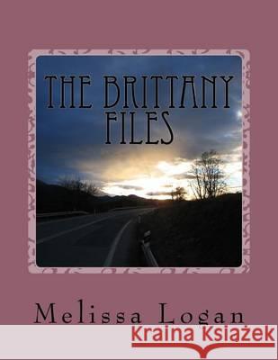 The Brittany Files: Crossroads Melissa Logan 9781494736088 Createspace