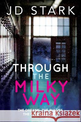 Through the Milky Way: The Dreams, The Bullies, The Changed Lives Stark, Jd 9781494736156