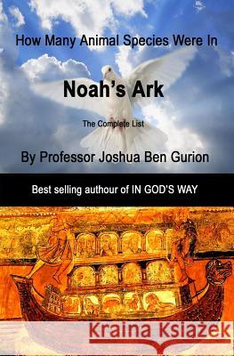 Noah's Ark: How many animal species were in the Ark Ben Gurion, Joshua 9781494736293 Createspace