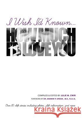 I Wish I'd Known... How Much I'd Love You!: Black & White Edition Julie Cwir 9781494736538 Createspace