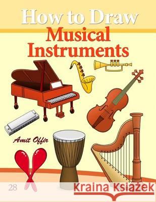 How to Draw Musical Instruments: Drawing Books for Beginners Amit Offir Amit Offir 9781494736743 Createspace