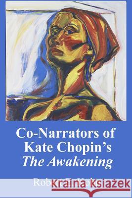 Co-Narrators of Kate Chopin's The Awakening Kohn, Robert E. 9781494736811 Createspace