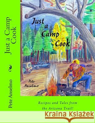 Just a Camp Cook Pete Anselmo Todd Anselmo Tom Shore 9781494737382 Createspace