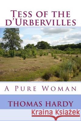 Tess of the d'Urbervilles: A Pure Woman Thomas Hardy 9781494737436 Createspace