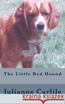 The Little Red Hound Julianne Carlile 9781494737597