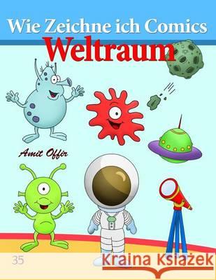 Wie Zeichne Ich Comics - Weltraum: Zeichnen Bücher: Zeichnen Für Anfänger Bücher Offir, Amit 9781494739393 Createspace