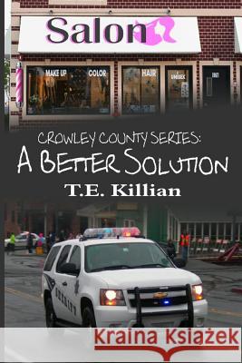 A Better Solution T. E. Killian 9781494740146 Createspace