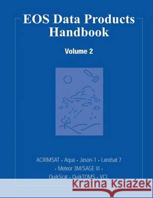 EOS Data Products Handbook: Volume 2 National Aeronautics and Administration 9781494740429 Createspace