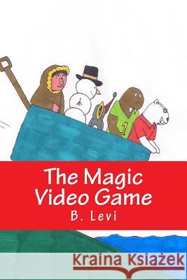 The Magic Video Game B. Levi 9781494740498 Createspace Independent Publishing Platform