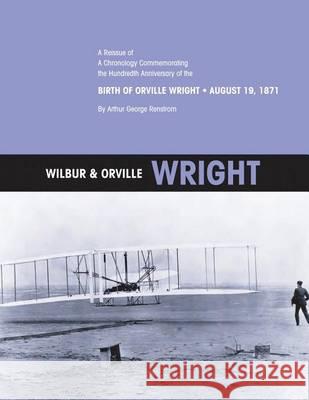 Wilbur & Orville Wright: A Reissue of A Chronology Commemorating the Hundredth Anniversary of the Birth of Orville Wright, August 19, 1871 Administration, National Aeronautics and 9781494740818 Createspace