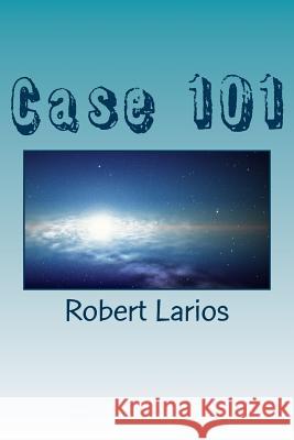 Case 101 Robert Jr. Larios 9781494740948 Createspace