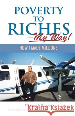 Poverty to Riches-My Way! Murry J. Evans 9781494743352 Createspace