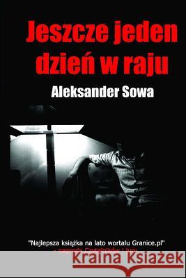 Jeszcze Jeden Dzien W Raju (Polish Edition) Aleksander Sowa 9781494743376 Createspace