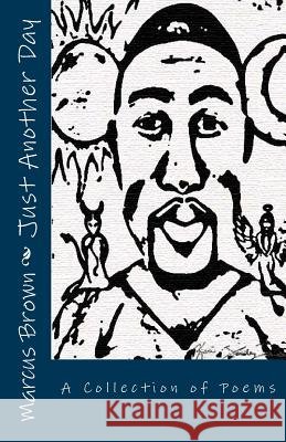 Just Another Day: A Collection of Poems MR Marcus G. Brown 9781494743819