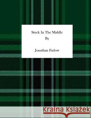 Stuck In The Middle Farlow, Jonathan M. 9781494743871 Createspace