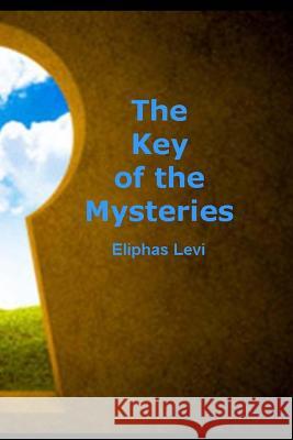 The Key of the Mysteries Eliphas Levi 9781494744984 Createspace