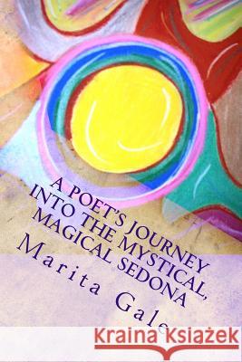 A Poet's Journey into the Mystical, Magical Sedona Gale, Marita L. 9781494745325 Createspace
