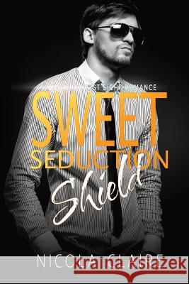 Sweet Seduction Shield (Sweet Seduction, Book 5) Nicola Claire 9781494745820 Createspace