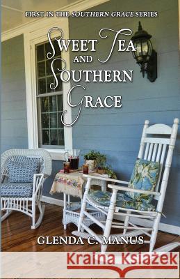 Sweet Tea and Southern Grace Glenda C. Manus 9781494746209