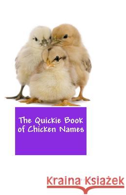 The Quickie Book of Chicken Names K. a. Grover-Miller 9781494746537 Createspace