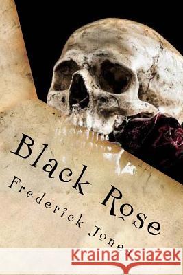 Black Rose: A Book of Poems and Short Stories Frederick Jones 9781494746865 Createspace