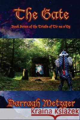 The Gate: Book Seven of the Triads of Tir na n'Og Metzger, Darragh 9781494747510