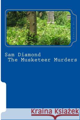 Sam Diamond The Musketeer Murders Wolf, Pamela 9781494747602 Createspace