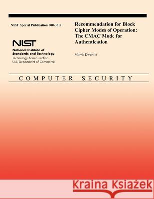 Recommendation for Block Cipher Modes of Operation: The CMAC Mode for Authentication U. S. Department of Commerce 9781494747640 Createspace