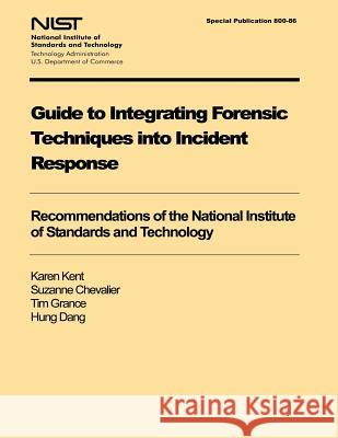 Guide to Integrating Forensic Techniques into Incident Response U. S. Department of Commerce 9781494747763 Createspace