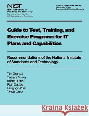 Guide to Test, Training, and Exercise Programs for IT Plans and Capabilities U. S. Department of Commerce 9781494747848 Createspace