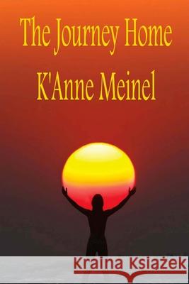 The Journey Home K'Anne Meinel 9781494747923 Createspace