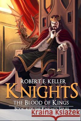 Knights: The Blood of Kings Robert E. Keller 9781494747985