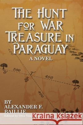 The Hunt For War Treasure in Paraguay Helsing, Otto Von 9781494748036 Createspace