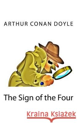 The Sign of the Four Arthur Cona 9781494748647 Createspace