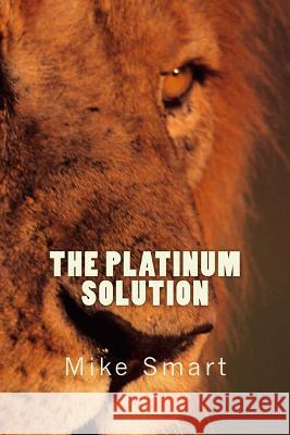 The Platinum Solution MR Mike a. Smart 9781494749323