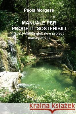 Manuale Per Progetti Sostenibili Sostenibilit Morgese, Paola 9781494749538